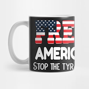 FREEDOM IS AMERICA'S BASIC FOUNDATION FREE AMERICA STOP THE TYRANNY Mug